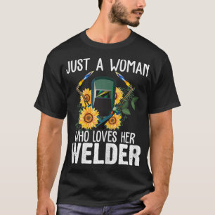 Womens Just A Woman Who Loves Her Welder Funny Wel T-Shirt