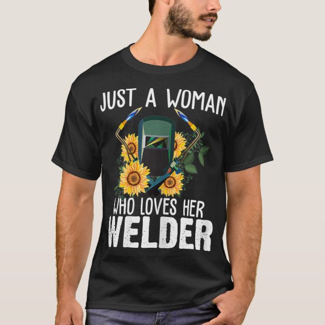 Womens Just A Woman Who Loves Her Welder Funny Wel T-Shirt (Front)