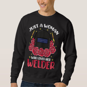 Womens Just A Woman Who Loves Her Welder Welding G Sweatshirt