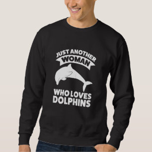 Womens Just Another Woman Who Loves Dolphins Dolph Sweatshirt