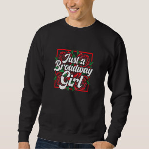 Womens Just Broadway Girl Musical Theatre Actress Sweatshirt