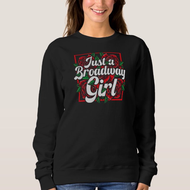 Womens Just Broadway Girl Musical Theatre Actress  Sweatshirt (Front)