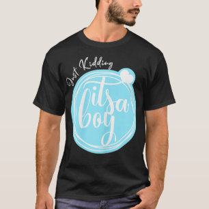 Womens Just, Kidding It's A Boy Funny Gender Reve T-Shirt