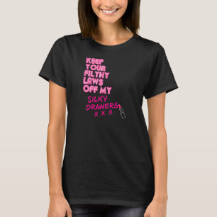 Womens Keep Your Filthy Laws Off My Silky Drawers T-Shirt