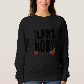 Womens Keep Your Laws Off My Body 13 Sweatshirt
