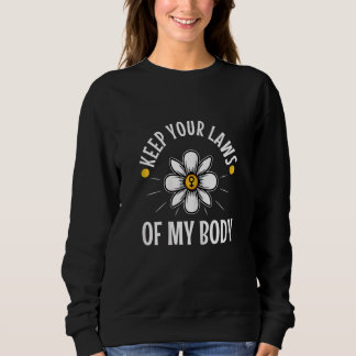 Womens Keep Your Laws Off My Body 1 Sweatshirt
