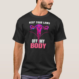 Womens Keep Your Laws Off My Body Prochoice Protec T-Shirt