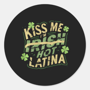 Womens Kiss Me I’m Irish Hot Latina Funny Hispanic Classic Round Sticker
