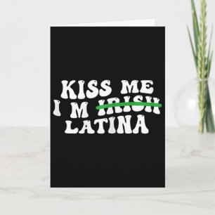 Womens Kiss Me I’m Irish Latina - Funny Hispanic S Card