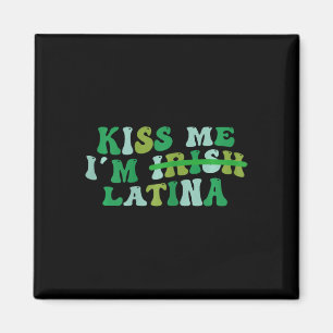 Womens Kiss Me I’m Irish Latina - Funny Hispanic S Magnet