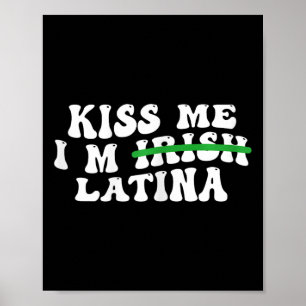 Womens Kiss Me I’m Irish Latina - Funny Hispanic S Poster