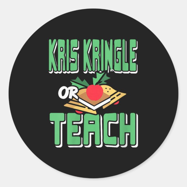 Womens Kris Kringle Or Teach Funny Holiday Dilemma Classic Round Sticker (Front)