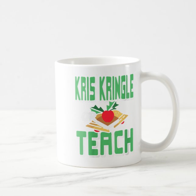 Womens Kris Kringle Or Teach Funny Holiday Dilemma Coffee Mug (Right)