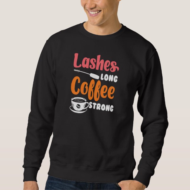 Womens Lashes Long Coffee Strong Beautician Make U Sweatshirt (Front)