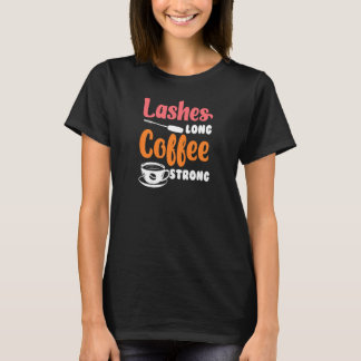 Womens Lashes Long Coffee Strong Beautician Make U T-Shirt