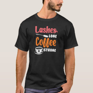Womens Lashes Long Coffee Strong Beautician Make U T-Shirt