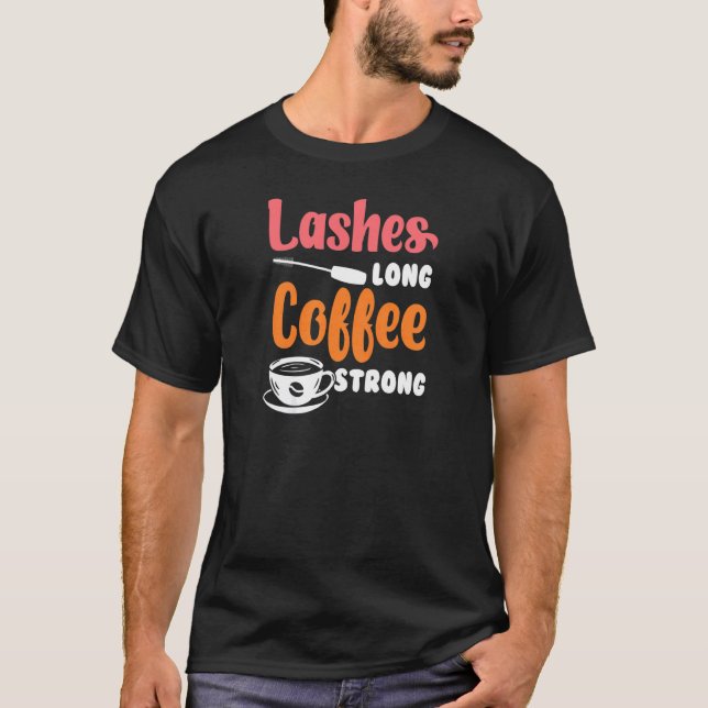 Womens Lashes Long Coffee Strong Beautician Make U T-Shirt (Front)