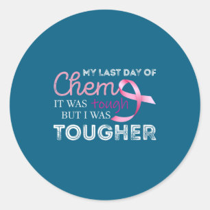 Womens Last Day Of Chemo It Was Tough Cancer Aware Classic Round Sticker