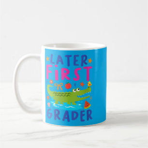 Womens Later First Grader Last Day School End Of Coffee Mug