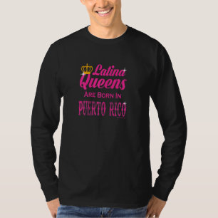 Womens Latina Queens Are Born In Puerto Rico T-Shirt
