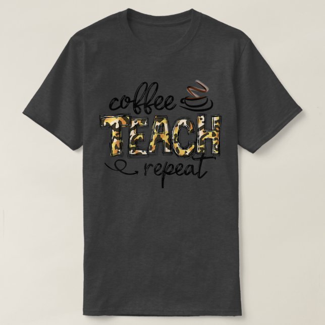 Womens Leopard Coffee Teach Repeat Funny Teacher H T-Shirt (Design Front)