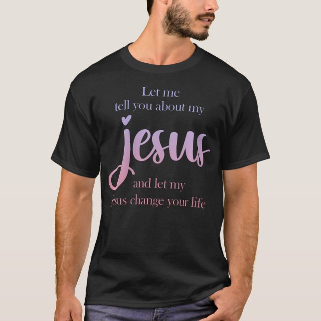 Womens Let Me Tell You About My Jesus Christian Be T-Shirt (Front)