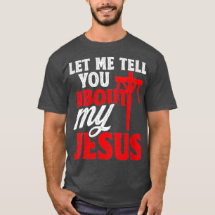 Womens Let Me Tell You About My Jesus God Believer T-Shirt