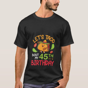Womens Let s Taco Bout My 45th Birthday Cinco De M T-Shirt