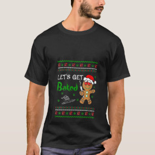 Womens Let's Get Baked Gingerbread Christmas Cooki T-Shirt