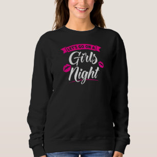 Womens Let's Go On A Girls Night Party Ladies Brid Sweatshirt