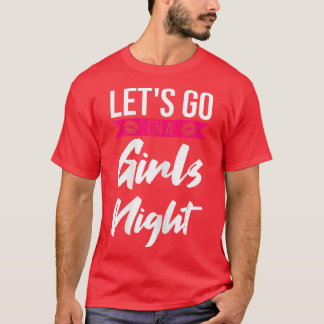 Womens let's go on a girls night party ladies brid T-Shirt