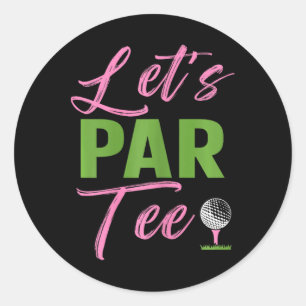 Womens Let's Par Funny Golf Golfer Girl Women Golf Classic Round Sticker