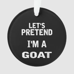 Womens Lets Pretend Im a Goat Funny Halloween Ornament