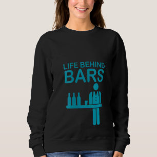 Womens Life Behind Bars Funny Bartender Bartending Sweatshirt