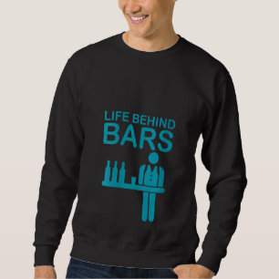 Womens Life Behind Bars Funny Bartender Bartending Sweatshirt