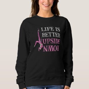 Womens Life Better Upside Down Aerial Silk Acrobat Sweatshirt