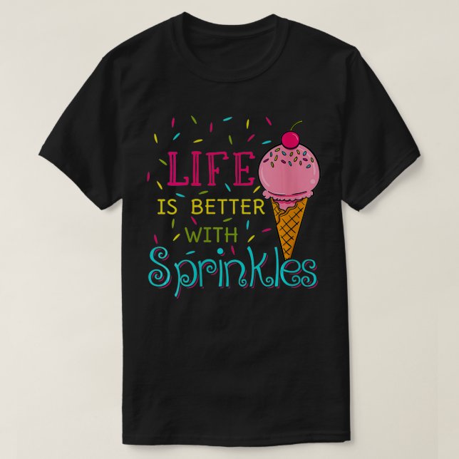 Womens Life Is Better With Sprinkles Sweet Ice Cre T-Shirt (Design Front)