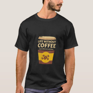 Womens Life without coffee is possible but pointle T-Shirt