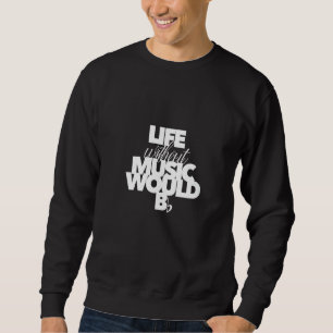Womens Life Without Music Would Be Flat For Musici Sweatshirt