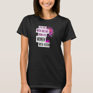 Womens Little Girls With Dreams Grow Into Women Wi T-Shirt
