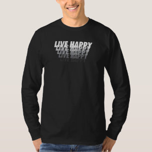 Womens Live Happy Positive Message Motivational Qu T-Shirt