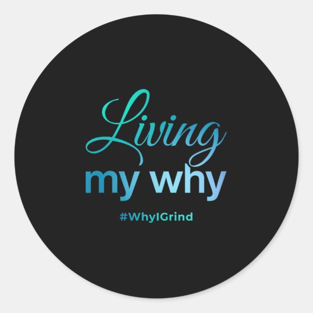 Womens Living My Why - Why I Grind - Insrational M Classic Round Sticker (Front)