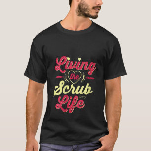 Womens Living The Scrub Life T-Shirt