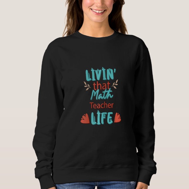 Womens Livinu2019 That Math Teacher Life Sweatshirt (Front)