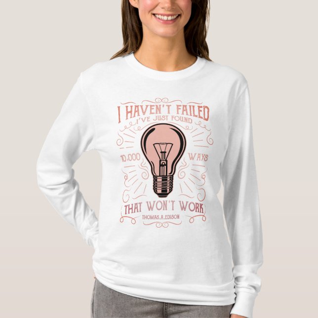 Womens Long Sleeve I haven't failed Thomas Edison T-Shirt (Front)