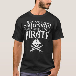 Womens Look Like A Mermaid Drink Like A Pirate Fun T-Shirt