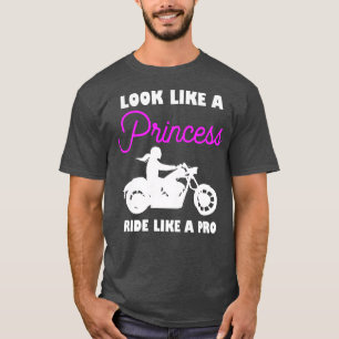Womens Look like a princess ride like a pro  Biker T-Shirt