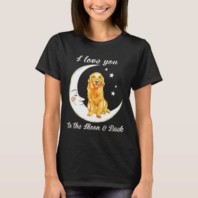 Womens Love Golden Retriever To The Moon And Back  T-Shirt (Front)