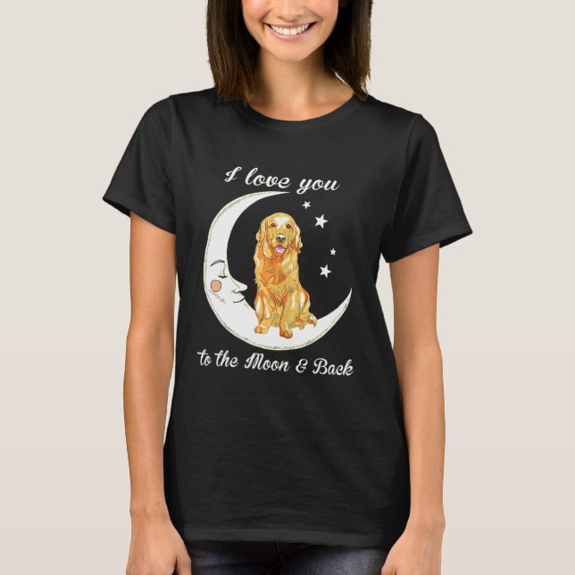 Womens Love Golden Retriever To The Moon And Back- T-Shirt (Front)