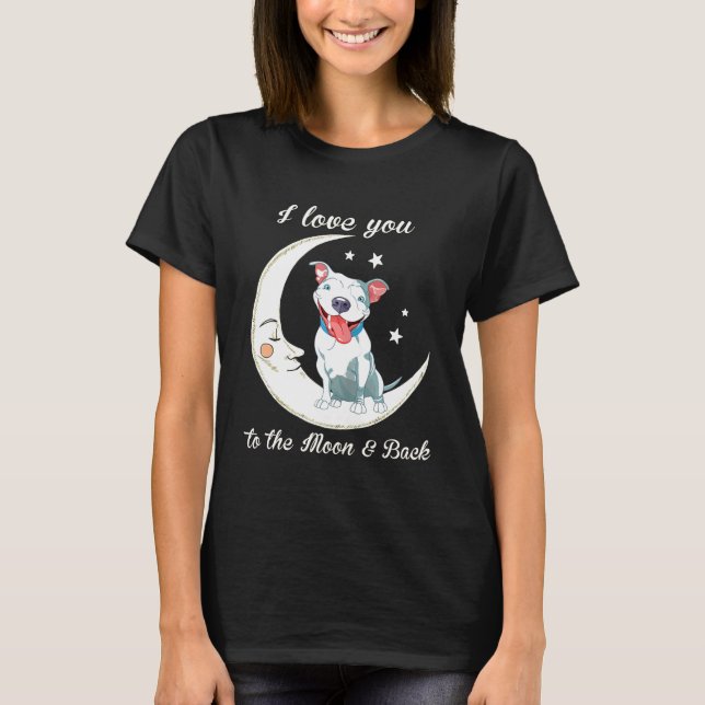 Womens Love Pit Bull To The Moon And Back Dog Mum  T-Shirt (Front)